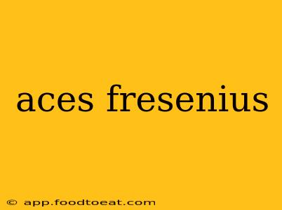 aces fresenius