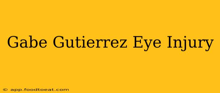 Gabe Gutierrez Eye Injury