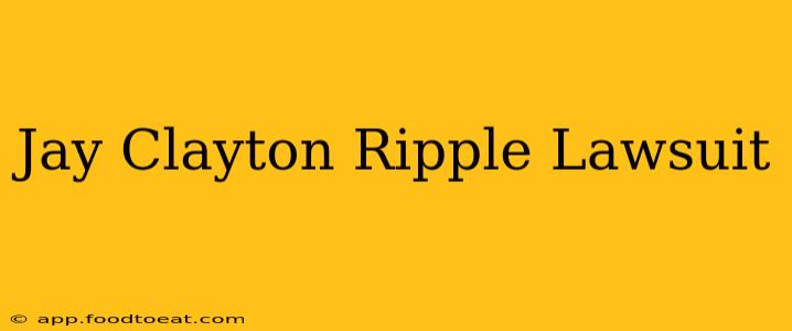 Jay Clayton Ripple Lawsuit